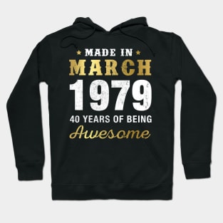 Made in March 1979 40 Years Of Being Awesome Hoodie